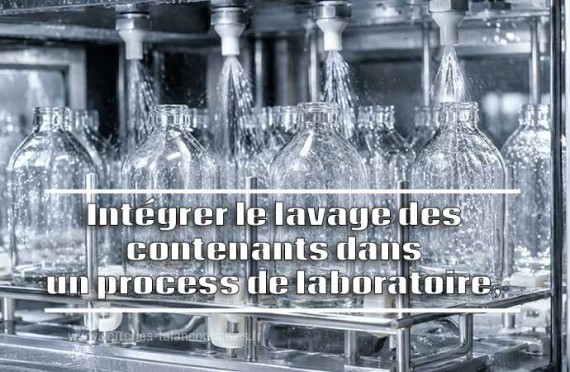 Intégrer le lavage des contenants dans un process de laboratoire, dans quels cas est-ce pertinent ?